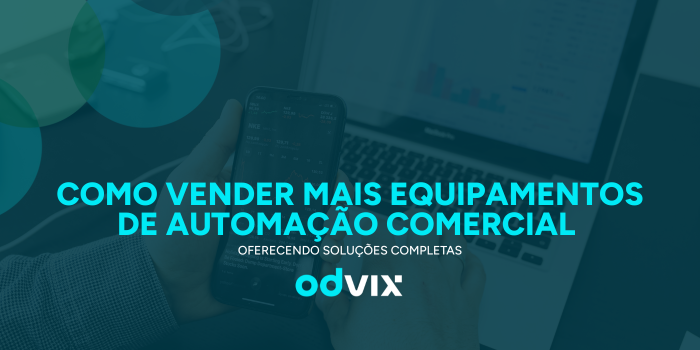 Como vender mais equipamentos de automação comercial